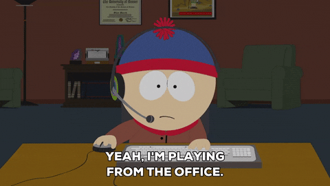 "Yeah, I'm playing from the office."