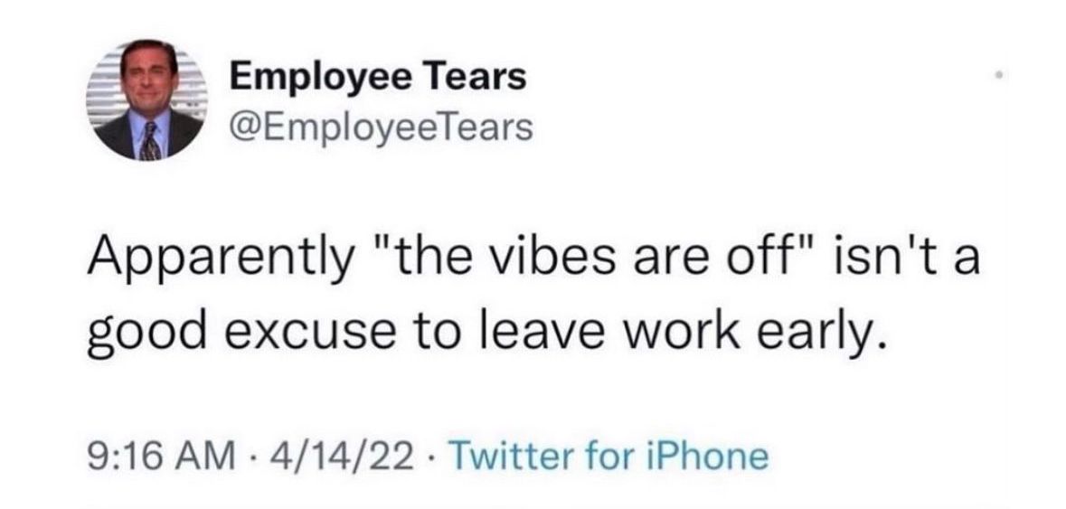 Apparently "the vibes are off" isn't a good excuse to leave work early.