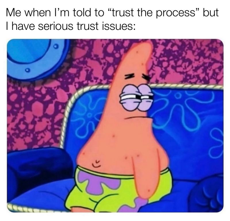 "Me when I'm told to 'trust the process' but I have serious trust issues:" followed by cartoon starfish with side-eye.